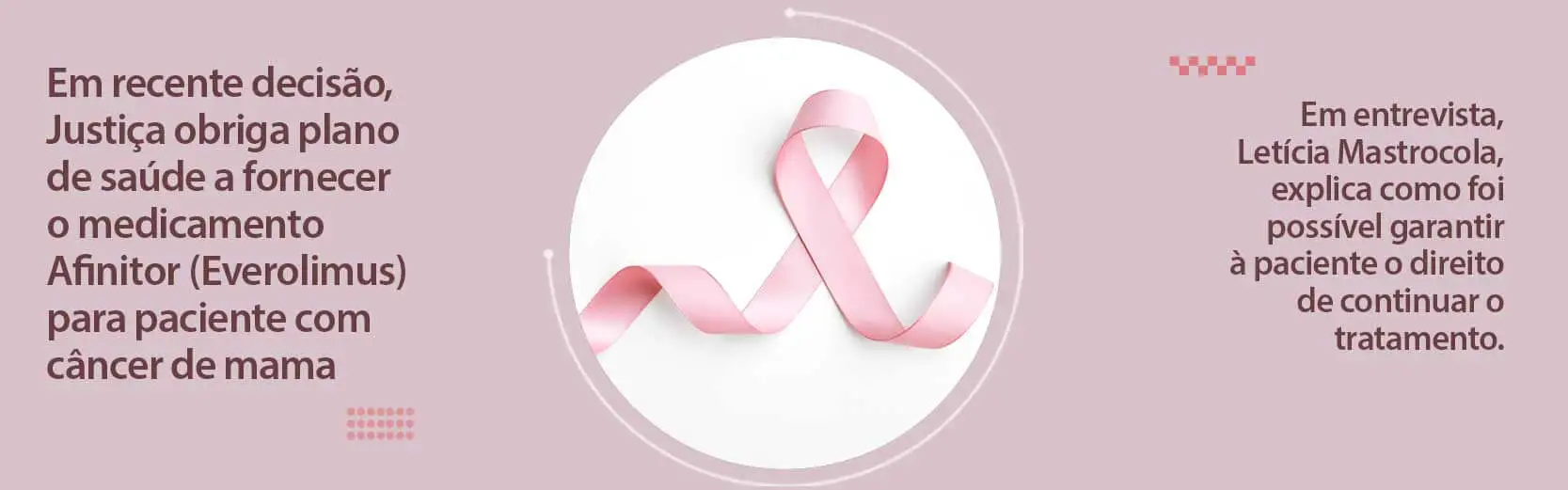 Foto Em recente decisão, Justiça obriga plano de saúde a fornecer o medicamento Afinitor (Everolimus) para paciente com câncer de mama